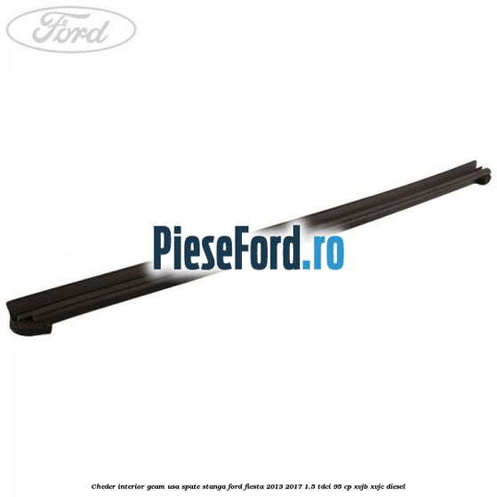 Cheder interior geam usa spate stanga Ford Fiesta 2013-2017 1.5 TDCi 95 cp XVJB, XVJC diesel