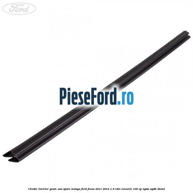 Cheder interior geam usa spate stanga Ford Focus 2011-2014 1.6 TDCi ECOnetic 105 cp NGDA, NGDB diesel