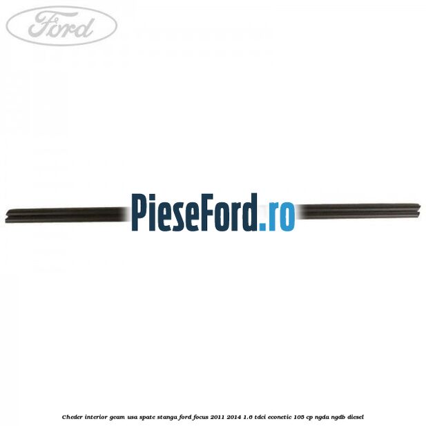 Cheder interior geam usa spate stanga Ford Focus 2011-2014 1.6 TDCi ECOnetic 105 cp NGDA, NGDB diesel