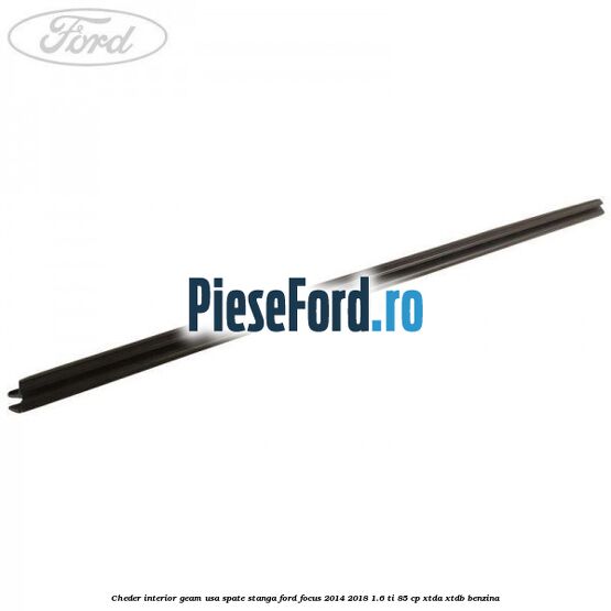 Cheder interior geam usa spate stanga Ford Focus 2014-2018 1.6 Ti 85 cp XTDA, XTDB benzina