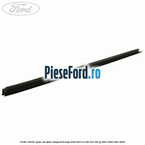 Cheder interior geam usa spate stanga Ford Kuga 2016-2018 2.0 TDCi 4x4 180 cp T8MA, T8MB, T8MC diesel