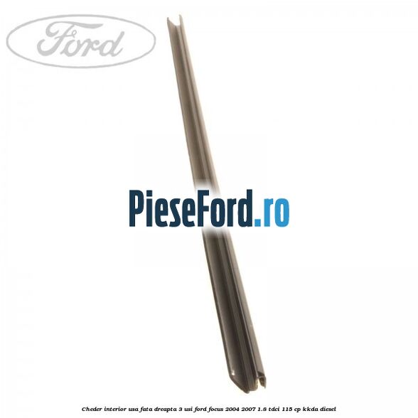 Cheder interior usa fata dreapta 3 usi Ford Focus 2004-2007 1.8 TDCi 115 cp KKDA diesel