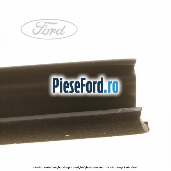 Cheder interior usa fata dreapta 3 usi Ford Focus 2004-2007 1.8 TDCi 115 cp KKDA diesel