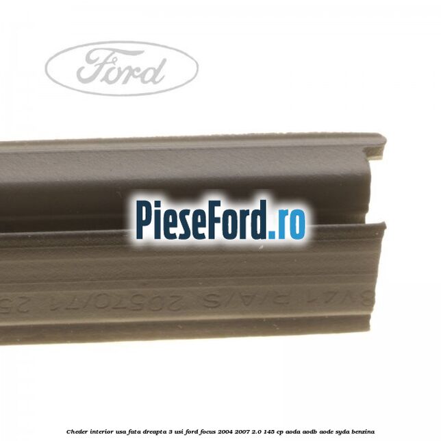 Cheder interior usa fata dreapta 3 usi Ford Focus 2004-2007 2.0 145 cp Cheder interior usa fata dreapta 3 usi Ford Focus 2004-2007 2.0 145 cp AODA, AODB, AODE, SYDA benzina