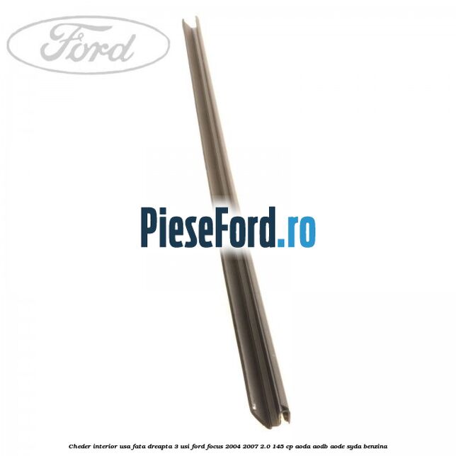 Cheder interior usa fata dreapta 3 usi Ford Focus 2004-2007 2.0 145 cp Cheder interior usa fata dreapta 3 usi Ford Focus 2004-2007 2.0 145 cp AODA, AODB, AODE, SYDA benzina