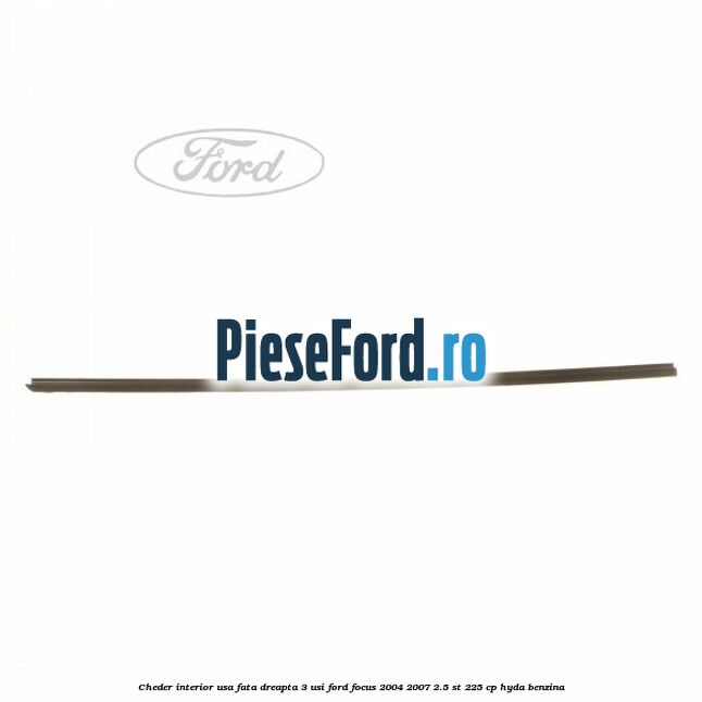 Cheder interior usa fata dreapta 3 usi Ford Focus 2004-2007 2.5 ST 225 cp HYDA benzina