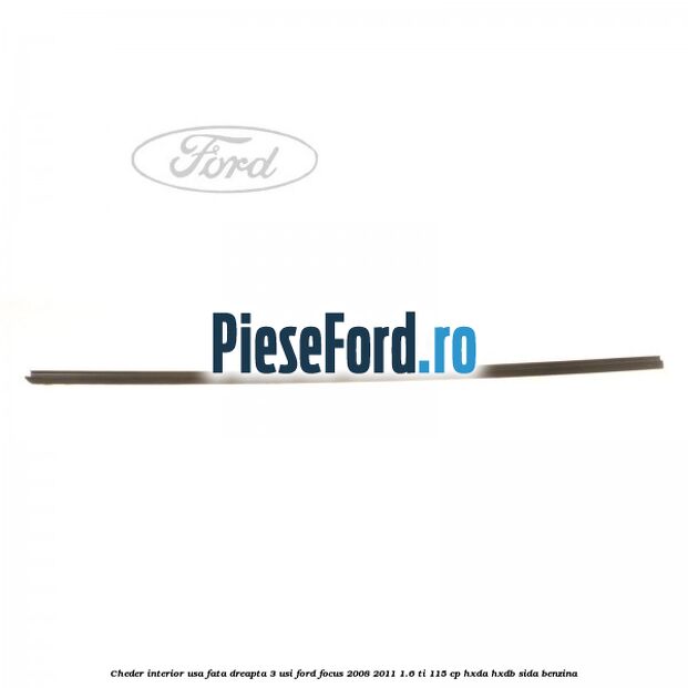 Cheder interior usa fata dreapta 3 usi Ford Focus 2008-2011 1.6 Ti 115 cp HXDA, HXDB, SIDA benzina