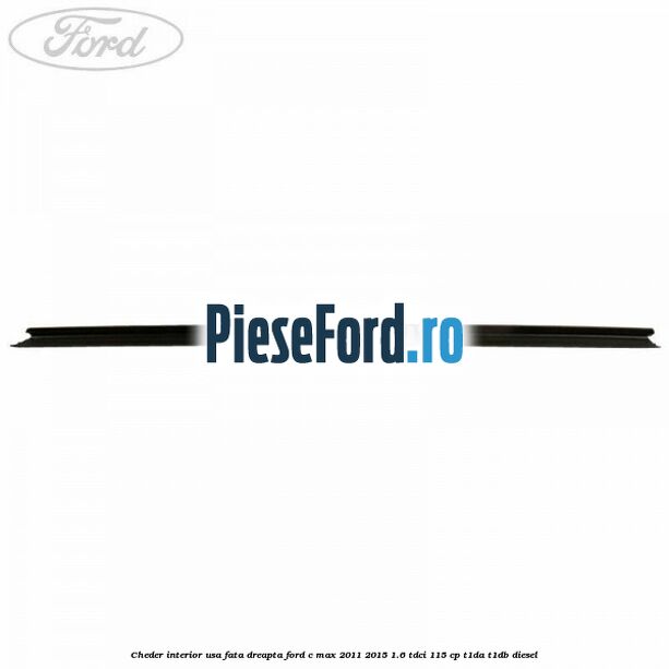 Cheder interior usa fata dreapta Ford C-Max 2011-2015 1.6 TDCi 115 cp Cheder interior usa fata dreapta Ford C-Max 2011-2015 1.6 TDCi 115 cp T1DA, T1DB diesel