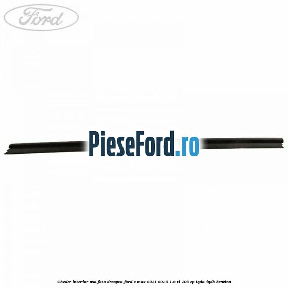 Cheder interior usa fata dreapta Ford C-Max 2011-2015 1.6 Ti 105 cp IQDA, IQDB benzina