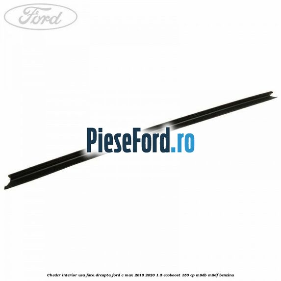 Cheder interior usa fata dreapta Ford C-Max 2016-2020 1.5 EcoBoost 150 cp M8DB, M8DF benzina