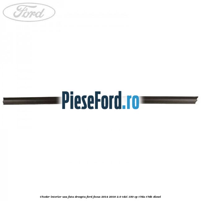 Cheder interior usa fata dreapta Ford Focus 2014-2018 2.0 TDCi 150 cp T7DA, T7DB diesel