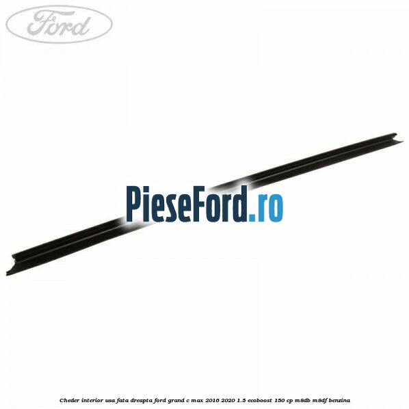 Cheder interior usa fata dreapta Ford Grand C-Max 2016-2020 1.5 EcoBoost 150 cp M8DB, M8DF benzina