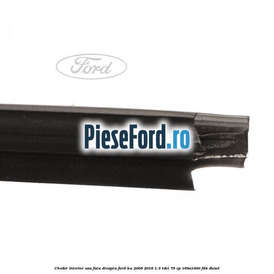 Cheder interior usa fata dreapta Ford Ka 2009-2016 1.3 TDCi 75 cp 169A1000, FD4 diesel