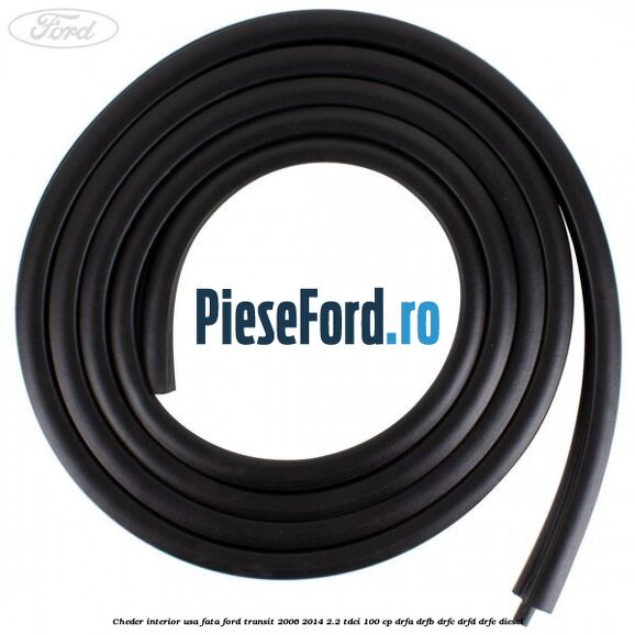 Cheder interior usa fata Ford Transit 2006-2014 2.2 TDCi 100 cp DRFA, DRFB, DRFC, DRFD, DRFE diesel