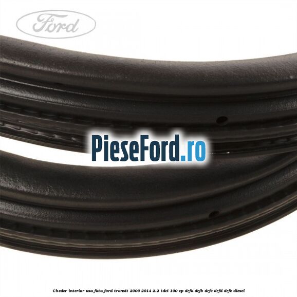 Cheder interior usa fata Ford Transit 2006-2014 2.2 TDCi 100 cp DRFA, DRFB, DRFC, DRFD, DRFE diesel