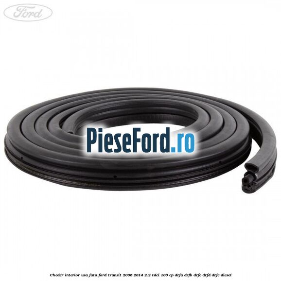 Cheder interior usa fata Ford Transit 2006-2014 2.2 TDCi 100 cp DRFA, DRFB, DRFC, DRFD, DRFE diesel