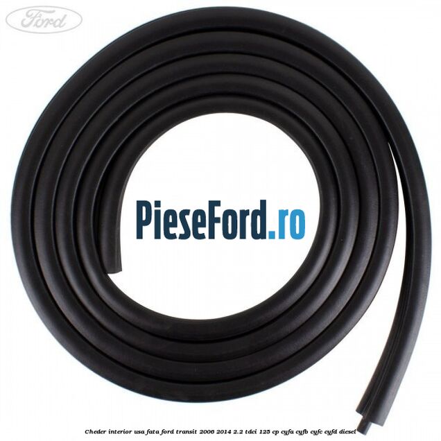 Cheder interior usa fata Ford Transit 2006-2014 2.2 TDCi 125 cp CYFA, CYFB, CYFC, CYFD diesel