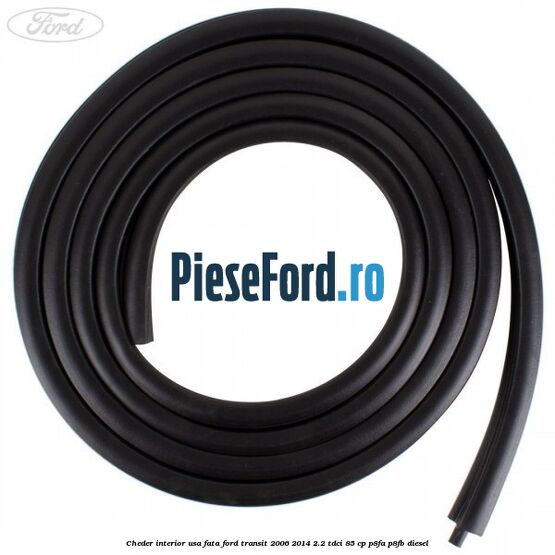 Cheder interior usa fata Ford Transit 2006-2014 2.2 TDCi 85 cp Cheder interior usa fata Ford Transit 2006-2014 2.2 TDCi 85 cp P8FA, P8FB diesel