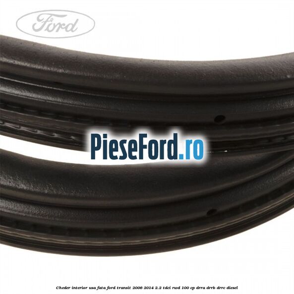 Cheder interior usa fata Ford Transit 2006-2014 2.2 TDCi RWD 100 cp DRRA, DRRB, DRRC diesel