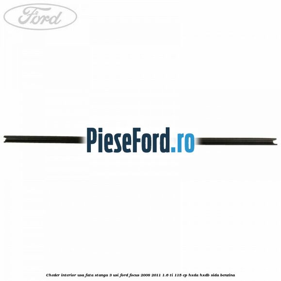 Cheder interior usa fata stanga 3 usi Ford Focus 2008-2011 1.6 Ti 115 cp HXDA, HXDB, SIDA benzina