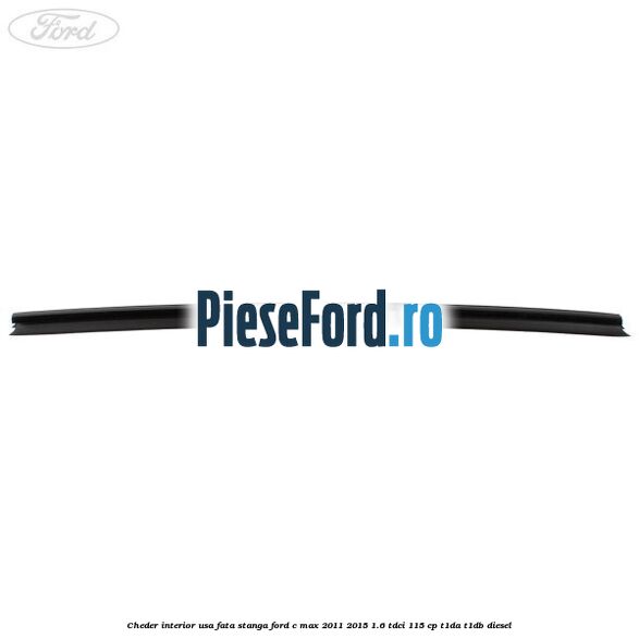 Cheder interior usa fata stanga Ford C-Max 2011-2015 1.6 TDCi 115 cp T1DA, T1DB diesel