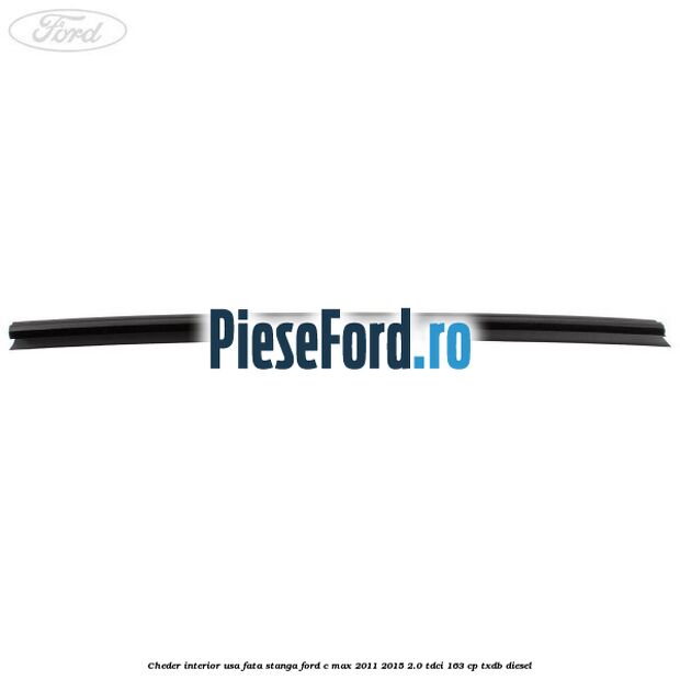 Cheder interior usa fata stanga Ford C-Max 2011-2015 2.0 TDCi 163 cp Cheder interior usa fata stanga Ford C-Max 2011-2015 2.0 TDCi 163 cp TXDB diesel