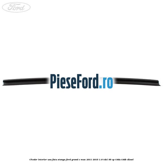 Cheder interior usa fata stanga Ford Grand C-Max 2011-2015 1.6 TDCi 95 cp Cheder interior usa fata stanga Ford Grand C-Max 2011-2015 1.6 TDCi 95 cp T3DA, T3DB diesel
