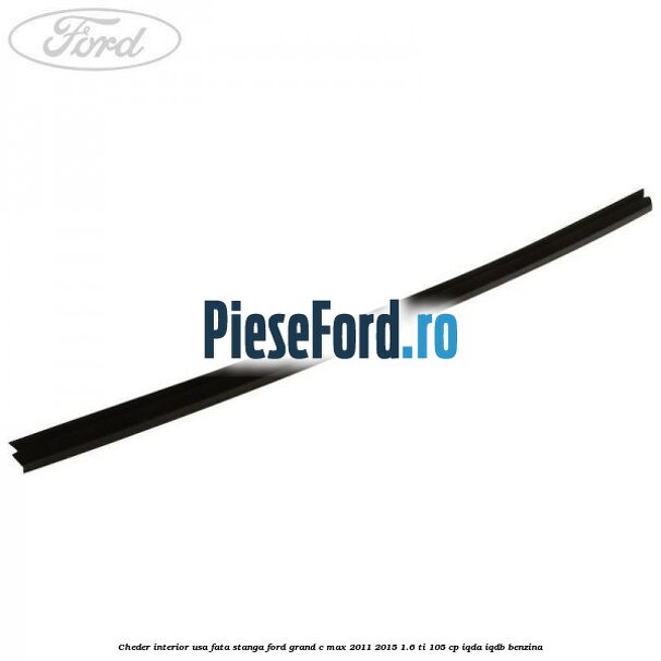 Cheder interior usa fata stanga Ford Grand C-Max 2011-2015 1.6 Ti 105 cp IQDA, IQDB benzina
