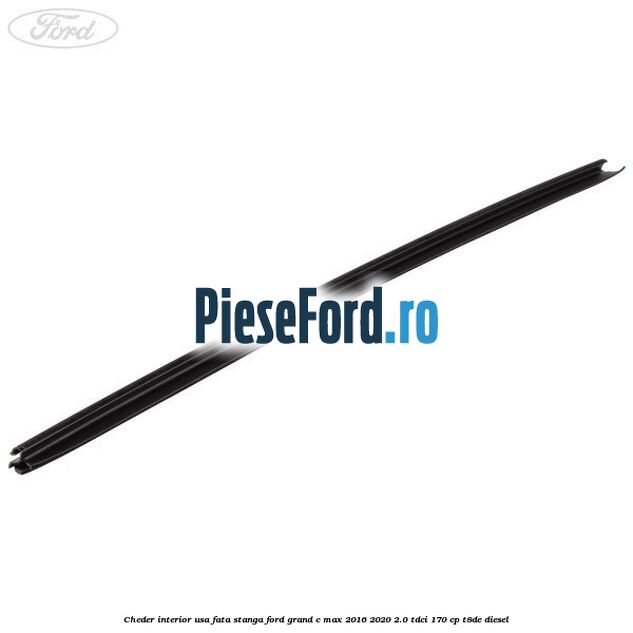 Cheder interior usa fata stanga Ford Grand C-Max 2016-2020 2.0 TDCi 170 cp Cheder interior usa fata stanga Ford Grand C-Max 2016-2020 2.0 TDCi 170 cp T8DE diesel