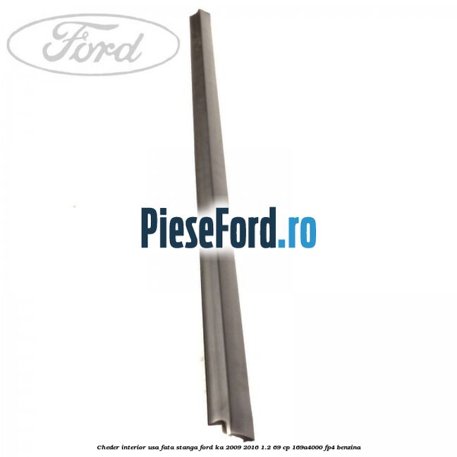Cheder interior usa fata stanga Ford Ka 2009-2016 1.2 69 cp 169A4000, FP4 benzina