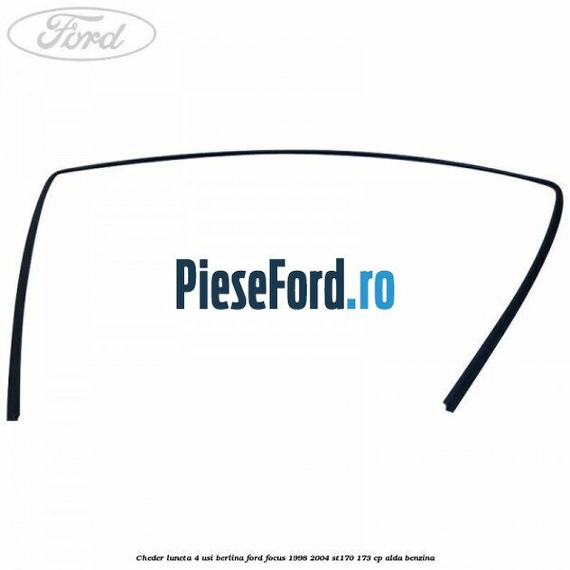 Cheder luneta 4 usi berlina Ford Focus 1998-2004 ST170 173 cp ALDA benzina