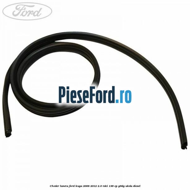 Cheder luneta Ford Kuga 2008-2012 2.0 TDCi 136 cp G6DG, UKDA diesel