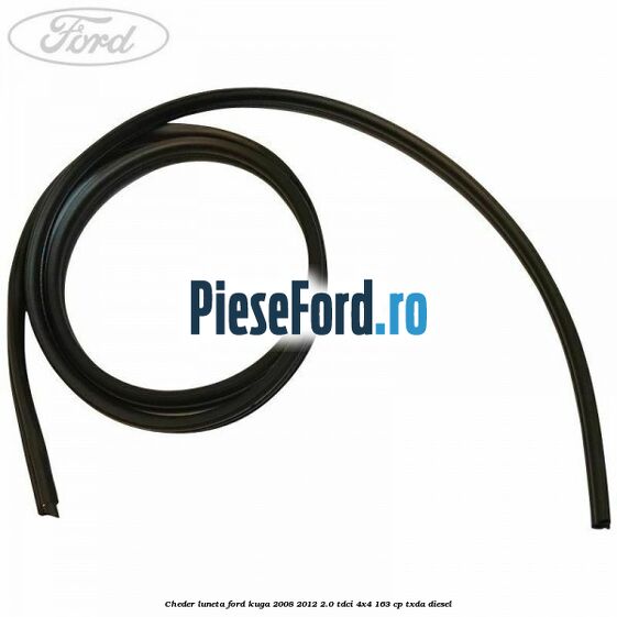 Cheder luneta Ford Kuga 2008-2012 2.0 TDCI 4x4 163 cp TXDA diesel