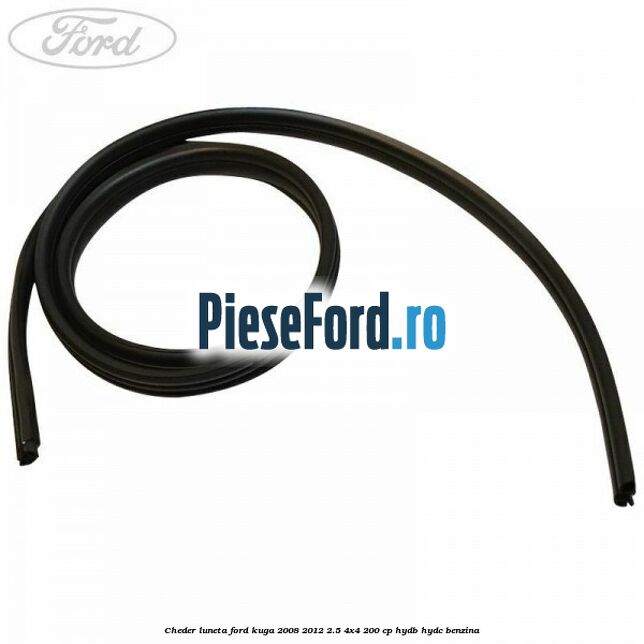 Cheder luneta Ford Kuga 2008-2012 2.5 4x4 200 cp HYDB, HYDC benzina