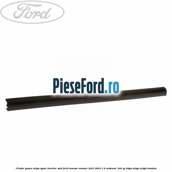 Cheder panou aripa spate interior SWB Ford Tourneo Connect 2013-2018 1.0 EcoBoost 100 cp B3GA, M2GA, M2GB benzina