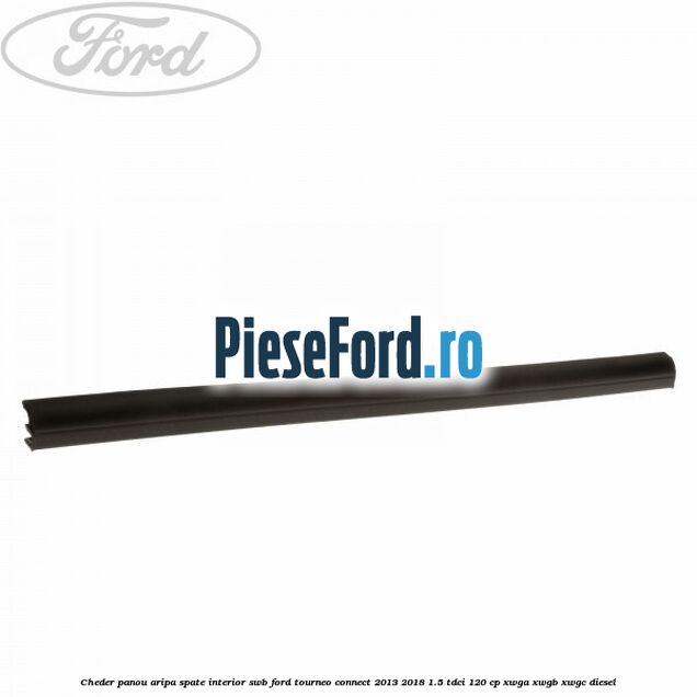 Cheder panou aripa spate interior SWB Ford Tourneo Connect 2013-2018 1.5 TDCi 120 cp XWGA, XWGB, XWGC diesel