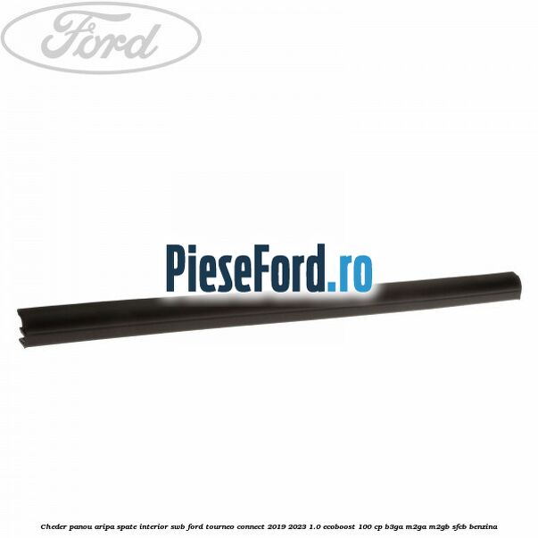 Cheder panou aripa spate interior SWB Ford Tourneo Connect 2019-2023 1.0 EcoBoost 100 cp B3GA, M2GA, M2GB, SFCB benzina