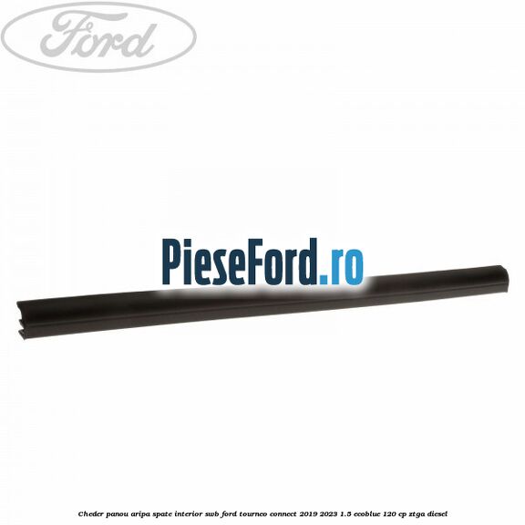 Cheder panou aripa spate interior SWB Ford Tourneo Connect 2019-2023 1.5 EcoBlue 120 cp ZTGA diesel