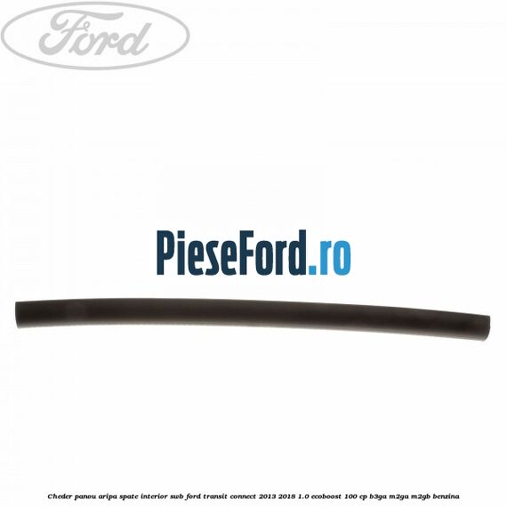 Cheder panou aripa spate interior SWB Ford Transit Connect 2013-2018 1.0 EcoBoost 100 cp B3GA, M2GA, M2GB benzina