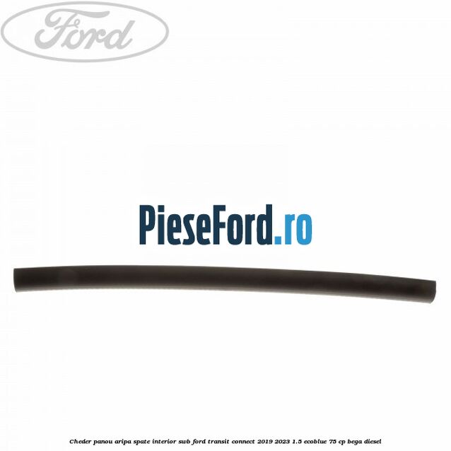 Cheder panou aripa spate interior SWB Ford Transit Connect 2019-2023 1.5 EcoBlue 75 cp BEGA diesel
