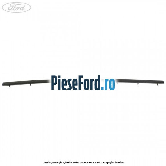 Cheder panou fata Ford Mondeo 2000-2007 1.8 SCi 130 cp CFBA benzina