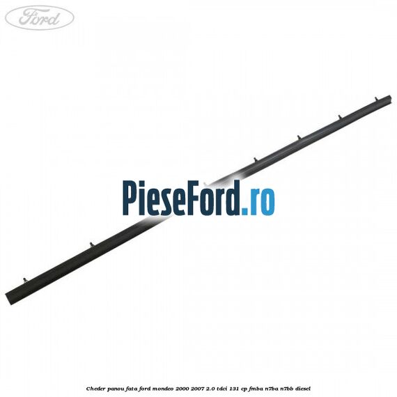 Cheder panou fata Ford Mondeo 2000-2007 2.0 TDCi 131 cp FMBA, N7BA, N7BB diesel