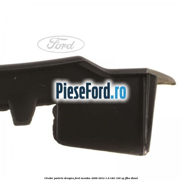 Cheder parbriz dreapta Ford Mondeo 2008-2014 1.8 TDCi 100 cp Cheder parbriz dreapta Ford Mondeo 2008-2014 1.8 TDCi 100 cp FFBA diesel