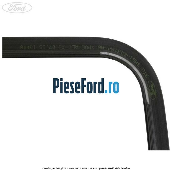 Cheder parbriz Ford C-Max 2007-2011 1.6 116 cp Cheder parbriz Ford C-Max 2007-2011 1.6 116 cp HXDA, HXDB, SIDA benzina
