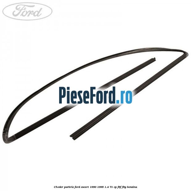 Cheder parbriz Ford Escort 1990-1995 1.4 71 cp F6F, F6G benzina