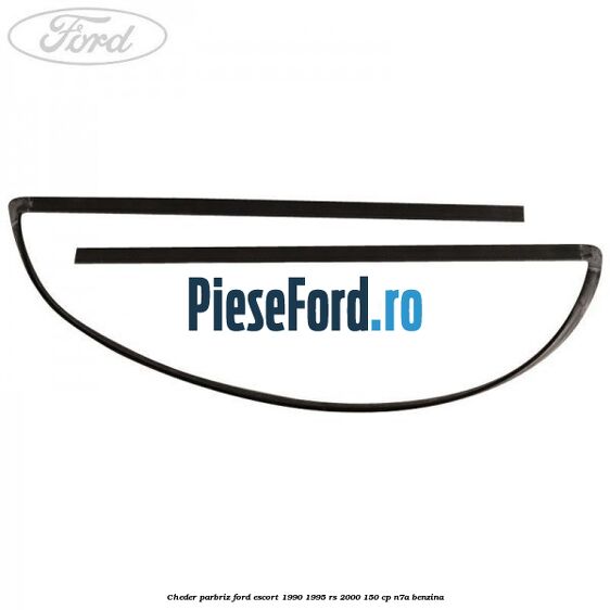 Cheder parbriz Ford Escort 1990-1995 RS 2000 150 cp N7A benzina
