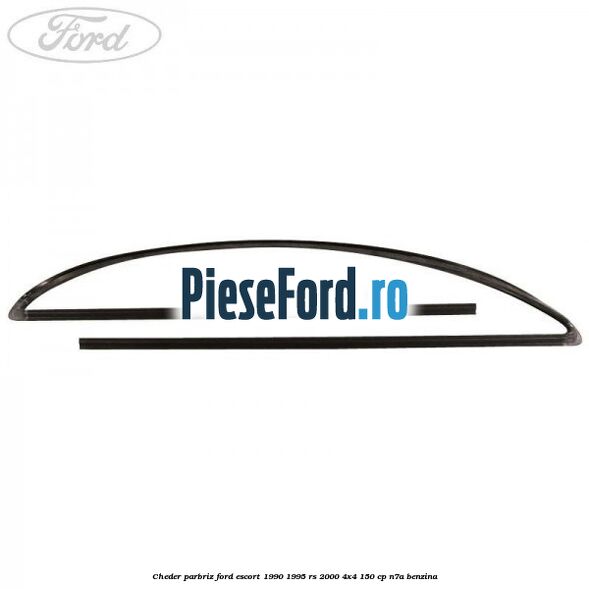 Cheder parbriz Ford Escort 1990-1995 RS 2000 4x4 150 cp N7A benzina