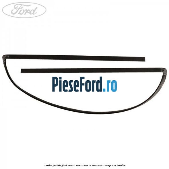 Cheder parbriz Ford Escort 1990-1995 RS 2000 4x4 150 cp N7A benzina