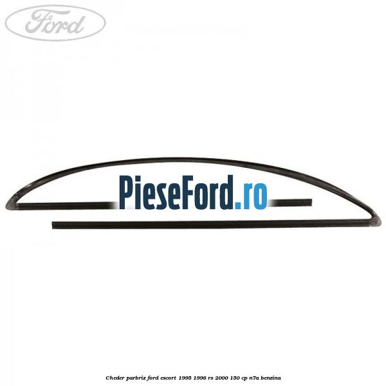 Cheder parbriz Ford Escort 1995-1998 RS 2000 150 cp Cheder parbriz Ford Escort 1995-1998 RS 2000 150 cp N7A benzina