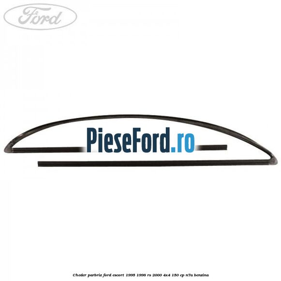 Cheder parbriz Ford Escort 1995-1998 RS 2000 4x4 150 cp N7A benzina